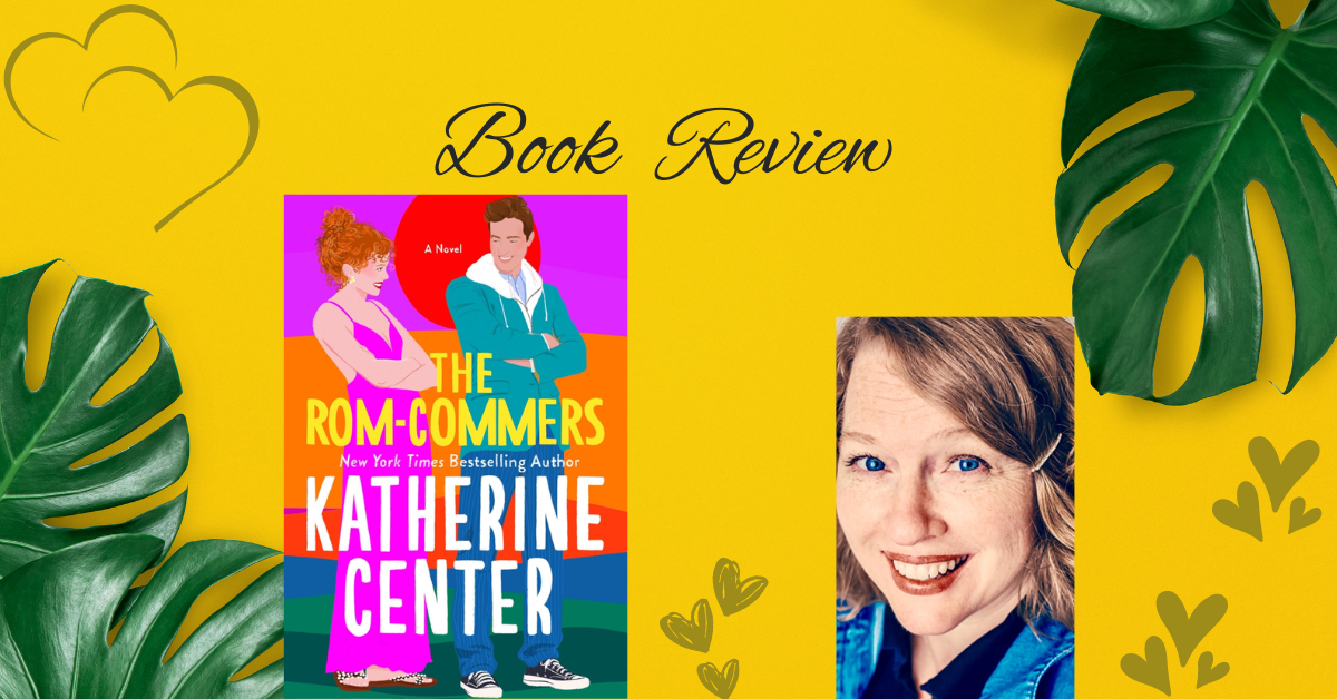 The Rom-Commers by Katherine Center: Never Meet Your Heros